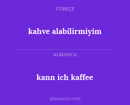 kann ich kaffee - kahve alabilirmiyim