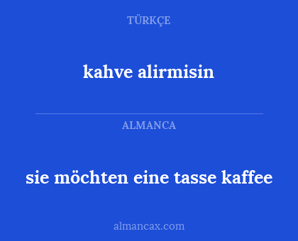 sie möchten eine tasse kaffee - kahve alirmisin