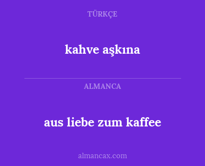 aus liebe zum kaffee - kahve aşkına