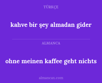kahve bir şey almadan gider - ohne meinen kaffee geht nichts