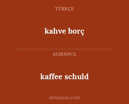 kaffee schuld - kahve borç