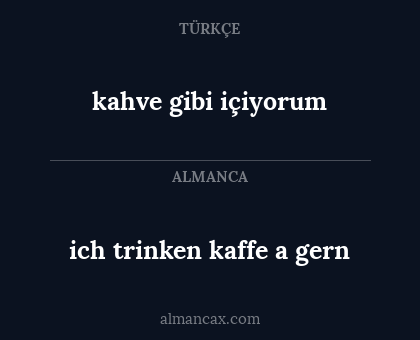 kahve gibi içiyorum - ich trinken kaffe a gern