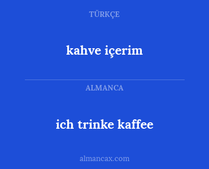 ich trinke kaffee - kahve içerim