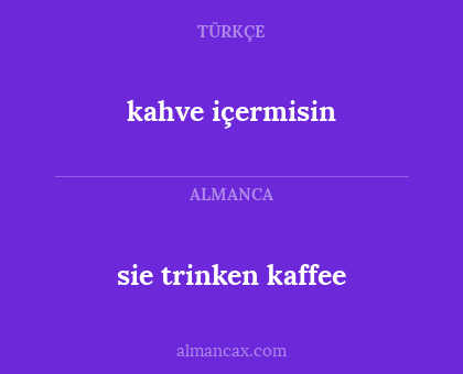 sie trinken kaffee - kahve içermisin