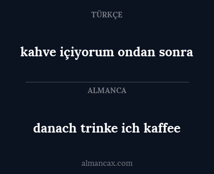 danach trinke ich kaffee - kahve içiyorum ondan sonra