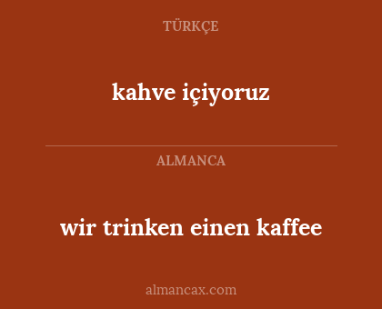 wir trinken einen kaffee - kahve içiyoruz