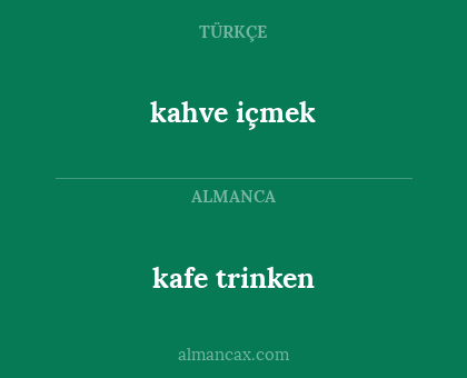 kafe trinken - kahve içmek