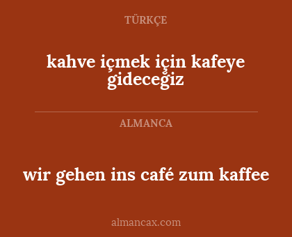 wir gehen ins café zum kaffee - kahve içmek için kafeye gideceğiz