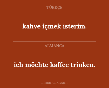 kahve içmek isterim. - ich möchte kaffee trinken.