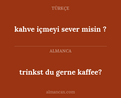 trinkst du gerne kaffee? - kahve içmeyi sever misin ?