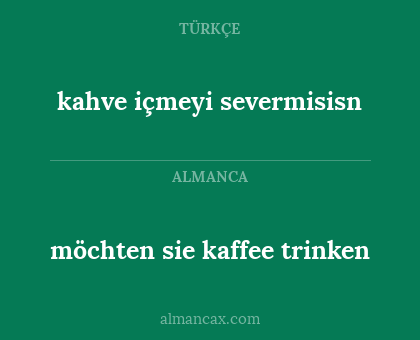 kahve içmeyi severmisisn - möchten sie kaffee trinken