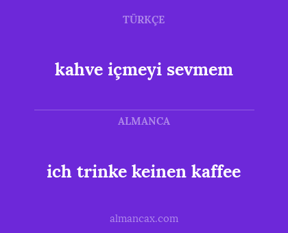 kahve içmeyi sevmem - ich trinke keinen kaffee