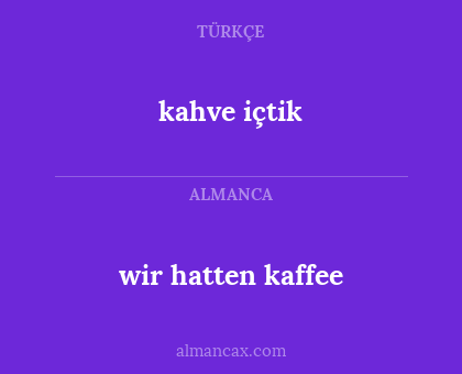kahve içtik - wir hatten kaffee