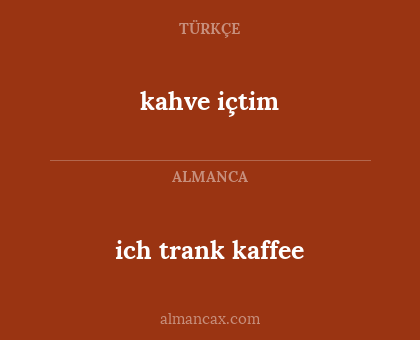 kahve içtim - ich trank kaffee