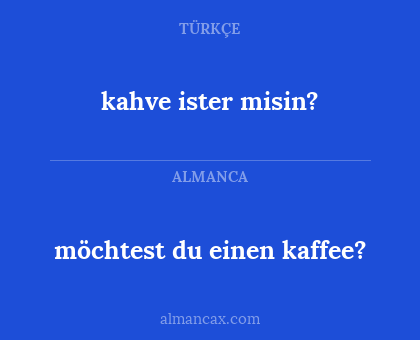 möchtest du einen kaffee? - kahve ister misin?