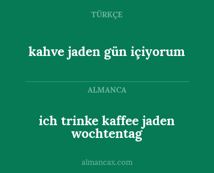 kahve jaden gün içiyorum - ich trinke kaffee jaden wochtentag
