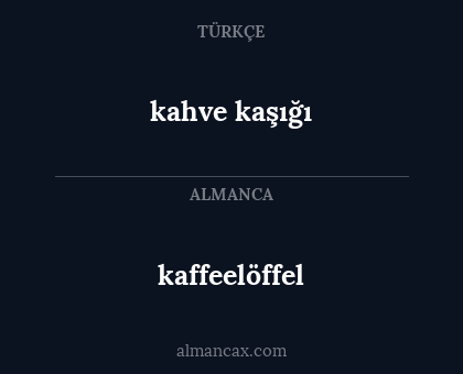 kaffeelöffel - kahve kaşığı