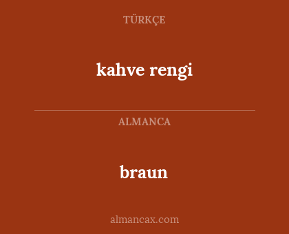 braun - kahve rengi