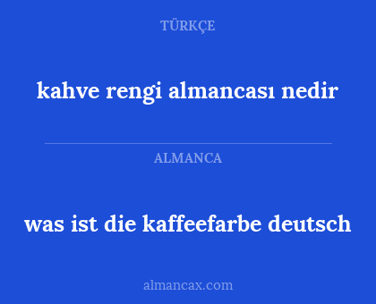 kahve rengi almancası nedir - was ist die kaffeefarbe deutsch