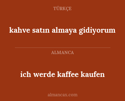 ich werde kaffee kaufen - kahve satın almaya gidiyorum