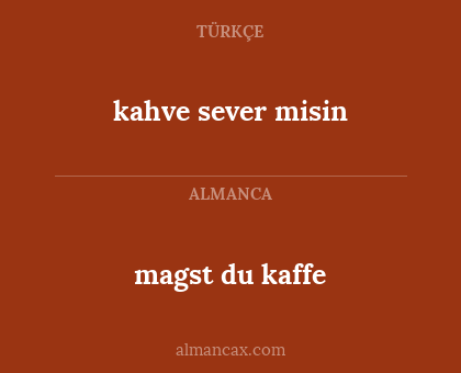 magst du kaffe - kahve sever misin