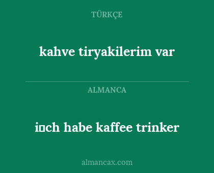 i̇ch habe kaffee trinker - kahve tiryakilerim var