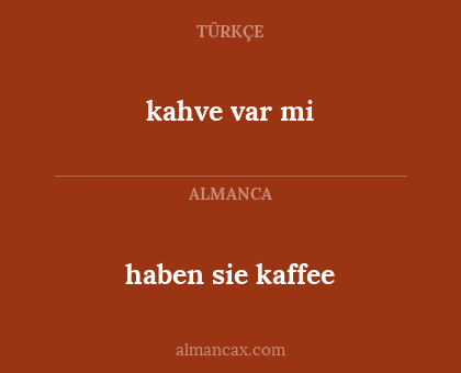 haben sie kaffee - kahve var mi