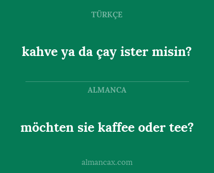 möchten sie kaffee oder tee? - kahve ya da çay ister misin?
