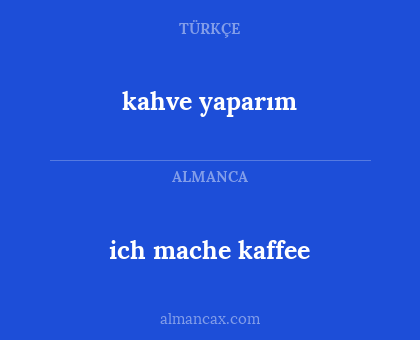 ich mache kaffee - kahve yaparım