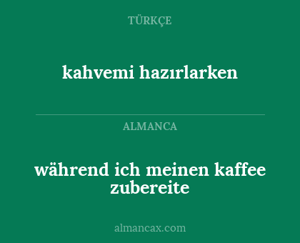 kahvemi hazırlarken - während ich meinen kaffee zubereite