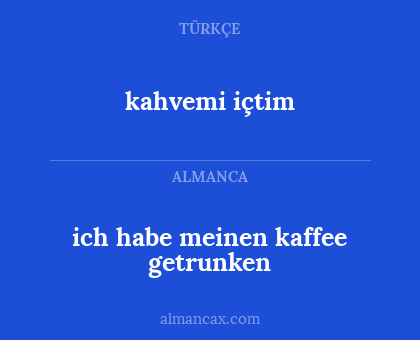 kahvemi içtim - ich habe meinen kaffee getrunken