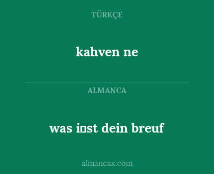 was i̇st dein breuf - kahven ne