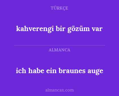 ich habe ein braunes auge - kahverengi bir gözüm var
