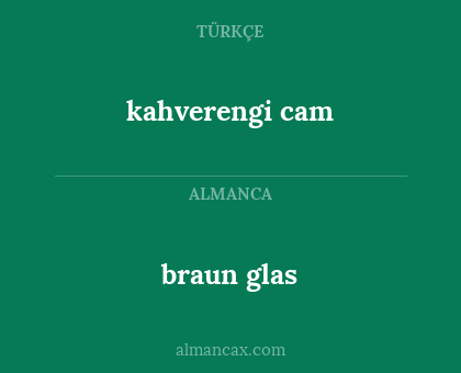 braun glas - kahverengi cam