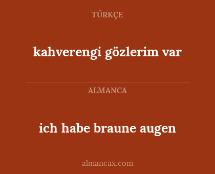 kahverengi gözlerim var - ich habe braune augen