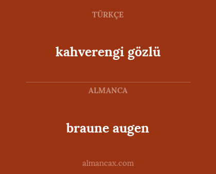braune augen - kahverengi gözlü