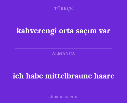 kahverengi orta saçım var - ich habe mittelbraune haare