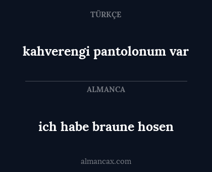 kahverengi pantolonum var - ich habe braune hosen