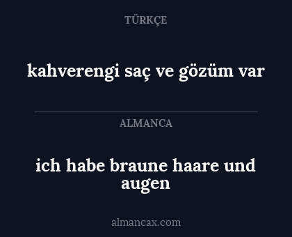 kahverengi saç ve gözüm var - ich habe braune haare und augen
