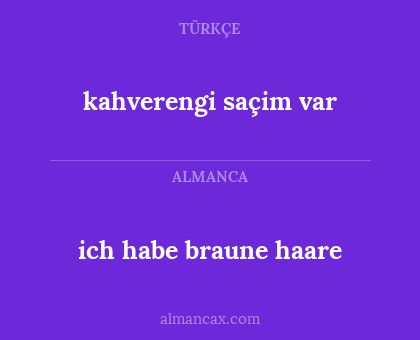 kahverengi saçim var - ich habe braune haare