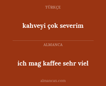 kahveyi çok severim - ich mag kaffee sehr viel