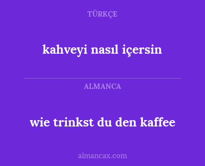 wie trinkst du den kaffee - kahveyi nasıl içersin