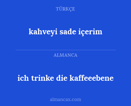 ich trinke die kaffeeebene - kahveyi sade içerim