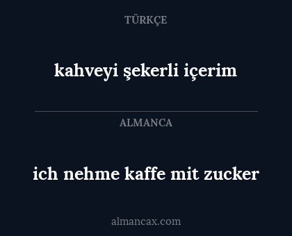 ich nehme kaffe mit zucker - kahveyi şekerli içerim