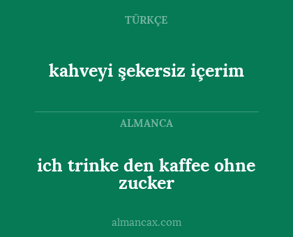 kahveyi şekersiz içerim - ich trinke den kaffee ohne zucker