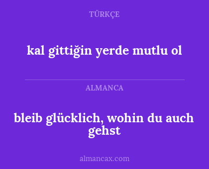 kal gittiğin yerde mutlu ol - bleib glücklich, wohin du auch gehst