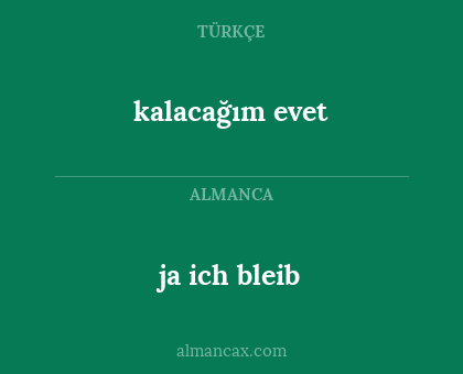 ja ich bleib - kalacağım evet