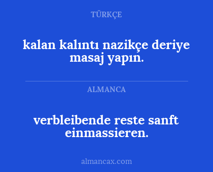 verbleibende reste sanft einmassieren. - kalan kalıntı nazikçe deriye masaj yapın.