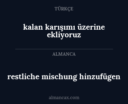 restliche mischung hinzufügen - kalan karışımı üzerine ekliyoruz