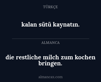 kalan sütü kaynatın. - die restliche milch zum kochen bringen.